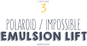 instant-university_SFA1203-lecture-3-polaroid-impossible-emulsion-lift-workshop-title